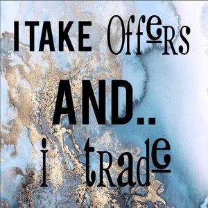 i take offers and trades :)